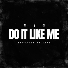 Do It Like Me Feat VVS (Prod.By Zapz)