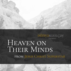 Dunya Kizilcay - Heaven On Their Minds from Jesus Christ Superstar