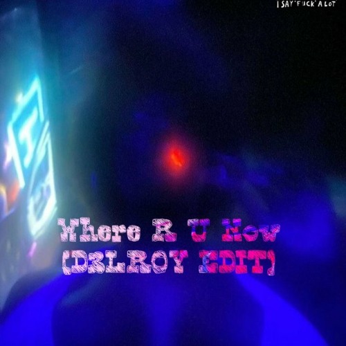 WHERE ARE U NOW (I AM TEE EDIT)X MAKE U CRY (D3LROY EDIT)