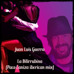 Juan Luis Guerra - La Bilirrubina (Paco Caniza Iberican Mix)