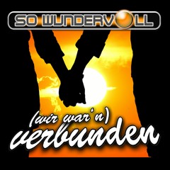 So Wundervoll - (Wir War'n) Verbunden