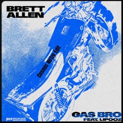 Brett Allen ft Lipooz - Gas Bro (Cosmic No1ze Edit)