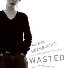 Get PDF 💞 Wasted: A Memoir of Anorexia and Bulimia by  Marya Hornbacher EBOOK EPUB K