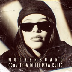 Motherboard (One In A Milli MVA Edit)