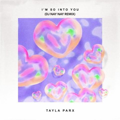 Tayla Parx - I'm So Into You (Dj Nay Nay  Remix)