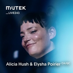 MUTEKLIVE243 - Alicia Hush & Elysha Poirier
