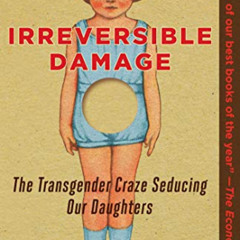 Access PDF 💗 Irreversible Damage: The Transgender Craze Seducing Our Daughters by  A