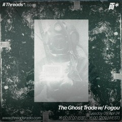 The Ghost Trade w/ Fogou - 09-Apr-24 | Threads