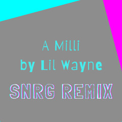 A Milli - Lil Wayne (SNRG Remix)