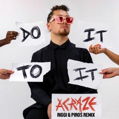 ACRAZE - Do It To It (Riggi & Piros Remix)