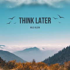 Think Later