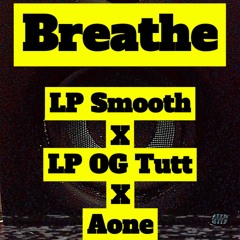 Breathe - LP Smooth x LP Tutt x A.One Da Realist