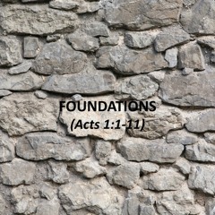 Foundations (Acts 1:1-11)