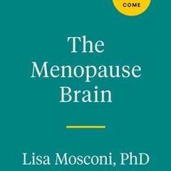 [Download PDF] The Menopause Brain: New Science Empowers Women to Navigate the Pivotal Transition wi