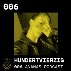 ANANAS Podcast | 006 | Hundertvierzig