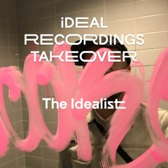 iDEAL Recordings Takeover • The Idealist