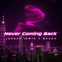 Jordan Irwin x Macca - Never Coming Back