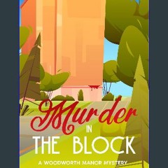 [READ] 📚 Murder in The Block: A Woodworth Manor Mystery: A Small Town Amateur Sleuth Cozy (Woodwor
