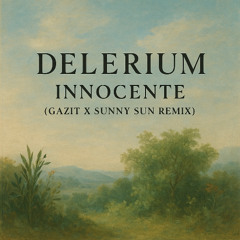 Delerium - Innocente (Gazit X Sunny Sun Master Remix)