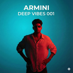 ARMINI - DEEP VIBES 001