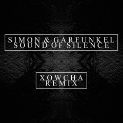 Simon & Garfunkel - The Sound Of Silence (Xowcha Remix)