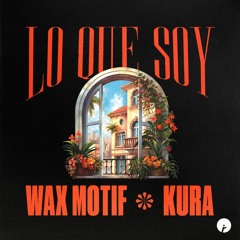 Wax Motif & Kura - Lo Que Soy