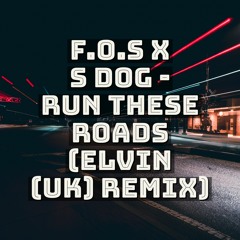 F.O.S X S Dog - Run These Roads (Elvin (UK) Remix)