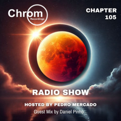 Chrom Radio Show - Chapter 105: Daniel Pinho (May 2025) - Hosted by Pedro Mercado