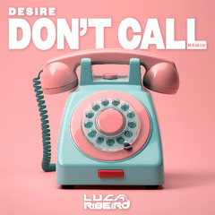 Desire - Don't Call (Luca Ribeiro Remix)