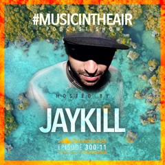 #MUSICINTHEAIR [300-11] w/ JAYKILL