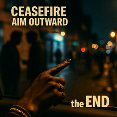 Interlude - Ceasefire: Aim Outward