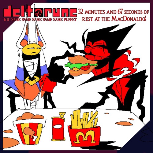 〚ℙ❼ℙ𝔼𝕁𝔸𝕄！〛〚32 minutes and 67 seconds of rest at the MacDonaldo's〛〚Deltarune;T5SP〛
