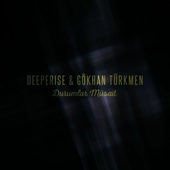 Deeperise & Gökhan Türkmen - Durumlar Müsait