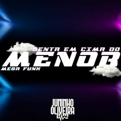 MEGA FUNK SENTA EM CIMA DO MENOR (JUNINHO OLIVEIRA)