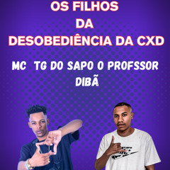 OS FILHOS  DA  DESOBEDIÊNCIA DA CXD