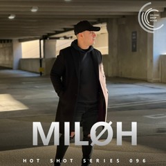 [HOT SHOT SERIES 096] - Podcast by MILØH [M.D.H.]