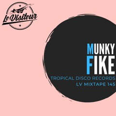 LV Mixtape 145 - Munky Fike [Tropical Disco Records]