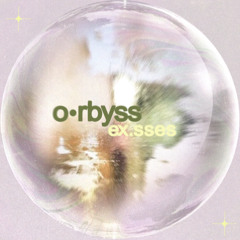 o•rbyss - ex.sses