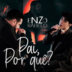 Enzo Rabelo - Pai, por quê? (Download / Baixar)↓
