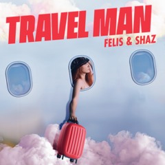 Felis & Shaz - Travel Man