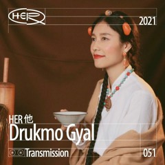 HER 他 Transmission 051: Drukmo Gyal