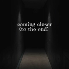coming closer(to the end)