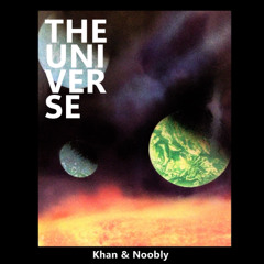 The Universe    -    Khan & Noobly