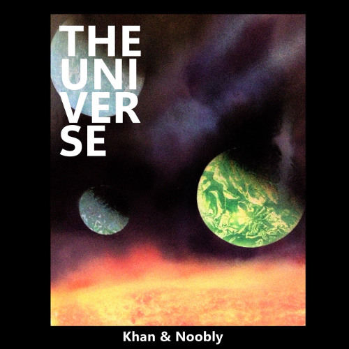 The Universe    -    Khan & Noobly