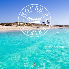 House Experience Episode 081 - Mixed By Maxi Iborquiza