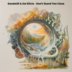 Goodwill & Sol - Don't Stand Too Close
