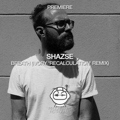 PREMIERE: Shazse - Breath (Ivory 'Recalculation' Remix) [Family N.A.M.E]