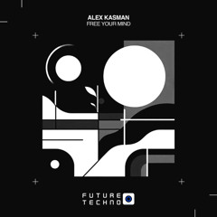 Alex Kasman - Free Your Mind [Future Techno Records]