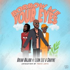 BrianMajor X Leon Lee & Shayne - Borrow Me Your Eyes(Ungowami)