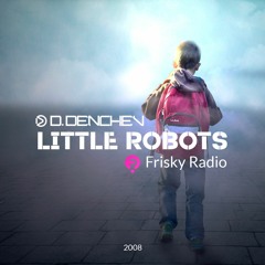 D. Denchev - Little Robots Frisky Radio`08